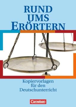 Rund um ... - Sekundarstufe I: Rund ums Erörtern: Kopiervorlagen: Sekundarstufe I. Kopiervorlagen