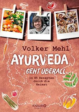 Ayurveda geht überall: In 85 Rezepten durch die Heimat