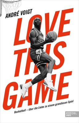 Love this Game: Basketball – über die Liebe zu einem grandiosen Spiel