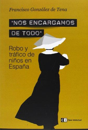 Nos encargamos de todo : robo y tráfico de niños en España (Ensayo social, Band 10)