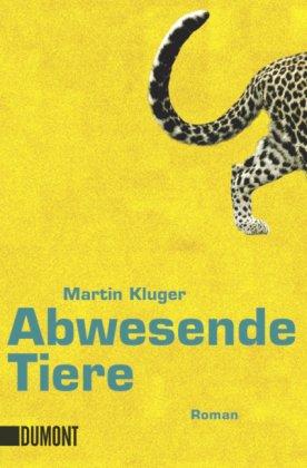 Abwesende Tiere: Roman