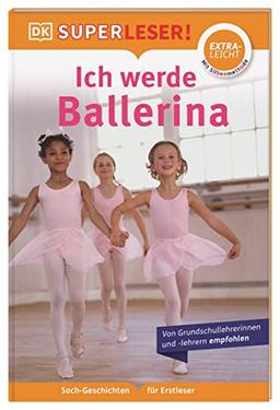 SUPERLESER! Ich werde Ballerina: Sach-Geschichten für Erstleser, Lesestufe extraleicht