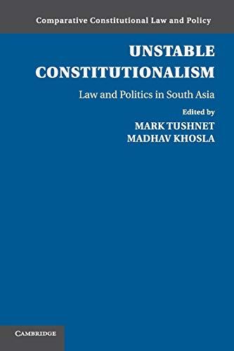 Unstable Constitutionalism: Law and Politics in South Asia (Comparative Constitutional Law and Policy)