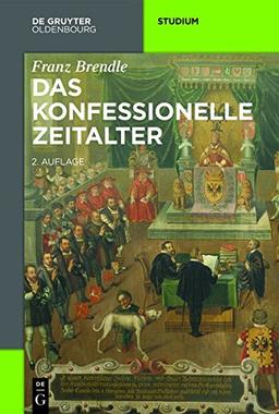 Das konfessionelle Zeitalter (Akademie Studienbücher - Geschichte)