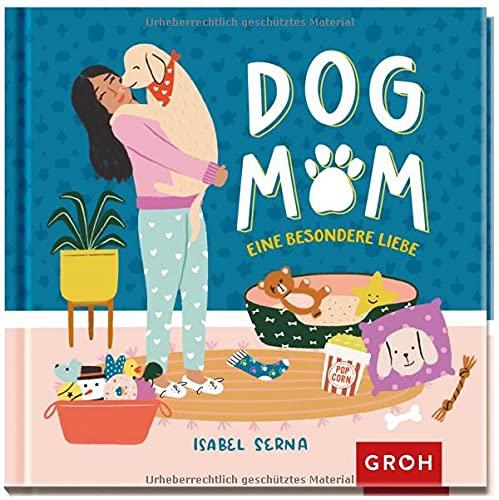 Dog Mom: Eine besondere Liebe