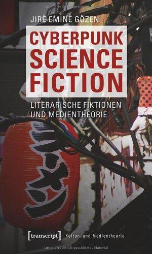 Cyberpunk Science Fiction: Literarische Fiktionen und Medientheorie