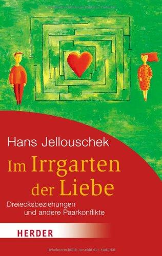 Im Irrgarten der Liebe: Dreiecksbeziehungen und andere Paarkonflikte (HERDER spektrum)