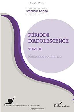 Période d'adolescence. Vol. 2. Figures de souffrance