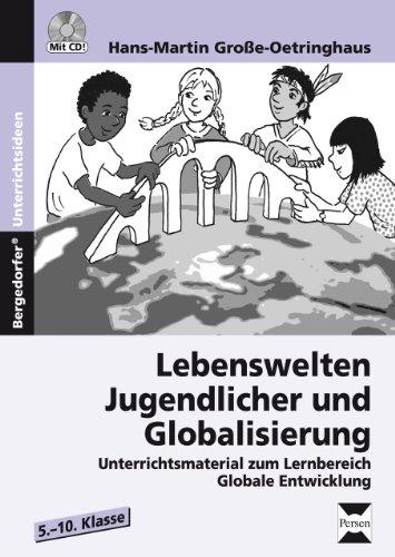 Lebenswelten Jugendlicher und Globalisierung: Unterrichtsmaterial zum Lernbereich Globale Entwicklung (5. bis 10. Klasse)