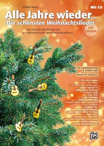 Alle Jahre wieder - Die schönsten Weihnachtslieder für Gitarre: Ein Fest für die Gitarre mit 30 internationalen Weihnachtsklassikern mit CD Für Liedbegleitung & Gitarre solo. Mit Noten & Tabulatur