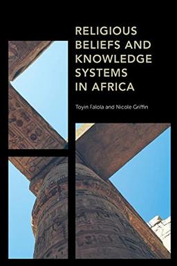 Religious Beliefs and Knowledge Systems in Africa (Africa: Past, Present & Prospects)