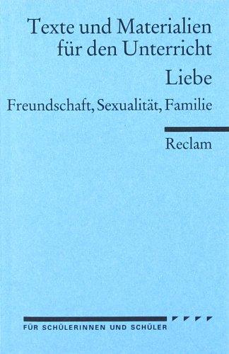 Liebe. Freundschaft, Sexualität, Familie: (Texte und Materialien für den Unterricht)