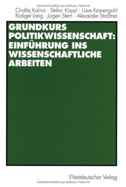 Grundkurs Politikwissenschaft: Einführung ins wissenschaftliche Arbeiten