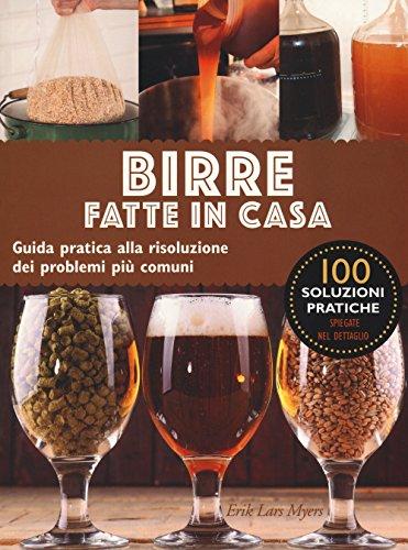 Birre fatte in casa. Guida pratica alla risoluzione dei problemi più comuni