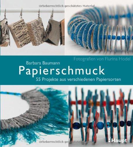 Papierschmuck: 55 Projekte aus verschiedenen Papiersorten