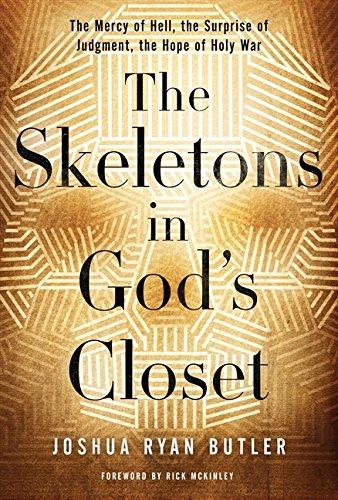 The Skeletons in God's Closet: The Mercy of Hell, the Surprise of Judgment, the Hope of Holy War