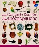 Das große Buch der Zaubersprüche: Über 150 erfolgreiche Sprüche und Rituale