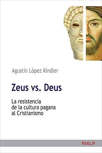 Zeus vs. Deus : la resistencia de la cultura pagana al cristianismo (Cuestiones Fundamentales)