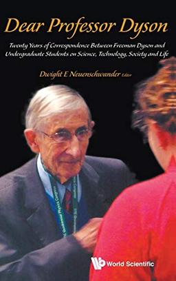 Dear Professor Dyson: Twenty Years of Correspondence Between Freeman Dyson and Undergraduate Students on Science, Technology, Society and Life