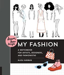 Dream, Draw, Design My Fashion: A Sketchbook for Artists, Designers, and Fashionistas