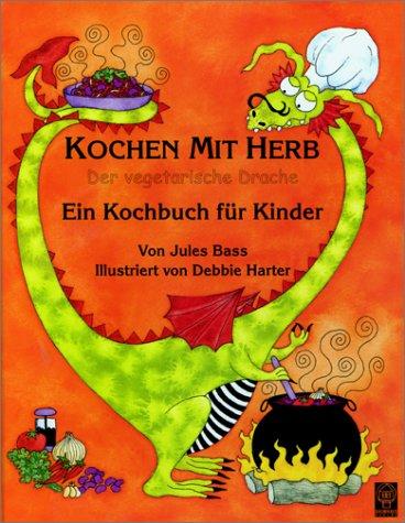 Kochen mit Herb - Der vegetarische Drache - Ein Kochbuch für Kinder