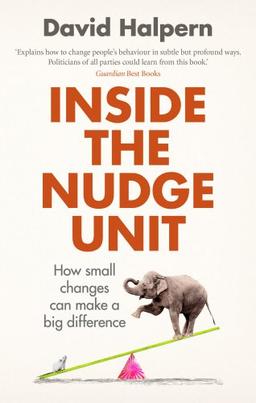 Inside the Nudge Unit: How small changes can make a big difference