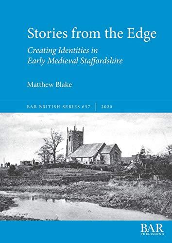 Stories from the Edge: Creating Identities in Early Medieval Staffordshire (BAR British)