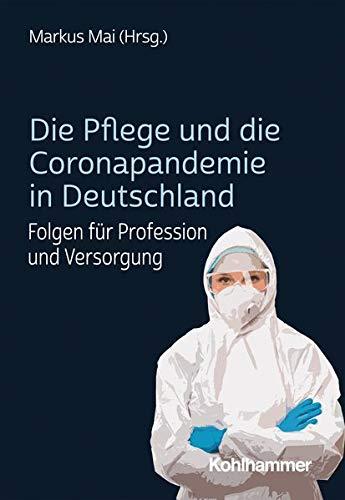 Die Pflege und die Coronapandemie in Deutschland: Folgen für Profession und Versorgung