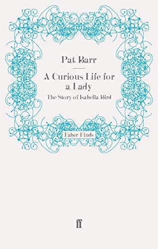 A Curious Life for a Lady: The Story of Isabella Bird