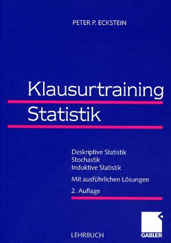 Klausurtraining Statistik: Deskriptive Statistik - Stochastik - Induktive Statistik. Mit ausführlichen Lösungen