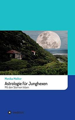 Astrologie für Junghexen: Mit den Sternen leben