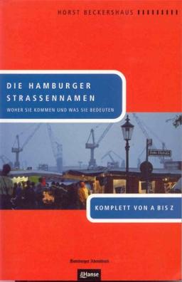 Die Hamburger Straßennamen: Woher sie kommen und was sie bedeuten. Komplett von A bis Z