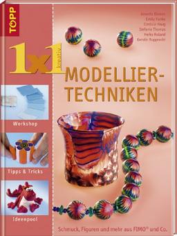 1 x 1 kreativ. Modellier-Techniken: Schmuck, Figuren und mehr aus FIMO & Co. Workshop. Tipps & Tricks. Ideenpool