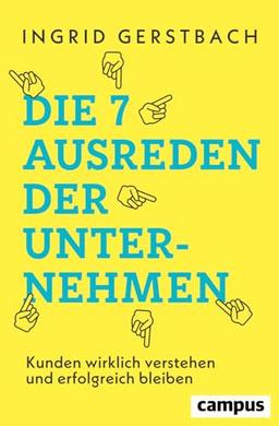 Die 7 Ausreden der Unternehmen: Kunden wirklich verstehen und erfolgreich bleiben