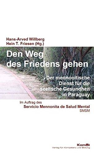 Den Weg des Friedens gehen: Der mennonitische Dienst für die seelische Gesundheit in Paraguay (Glauben leben)
