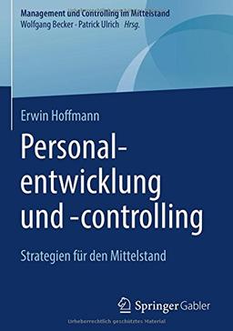 Personalentwicklung und -controlling: Strategien für den Mittelstand (Management und Controlling im Mittelstand)