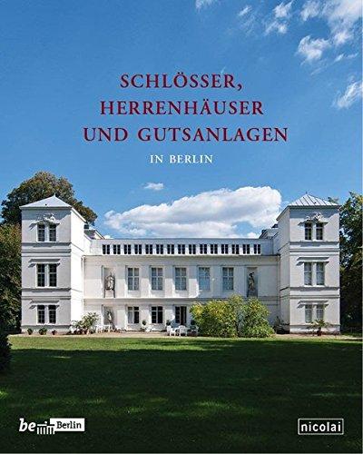 Schlösser, Herrenhäuser und Gutsanlagen in Berlin (Beiträge zur Denkmalpflege in Berlin)