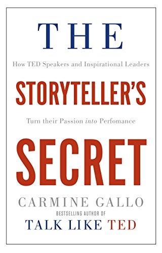 The Storyteller's Secret: How TED speakers and inspirational leaders turn their passion into performance