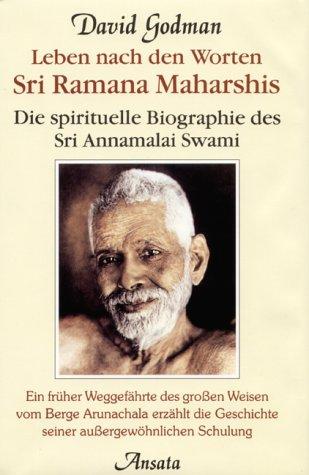 Leben nach den Worten Sri Ramana Maharshis. Die spirituelle Biographie des Sri Annamalai Swami