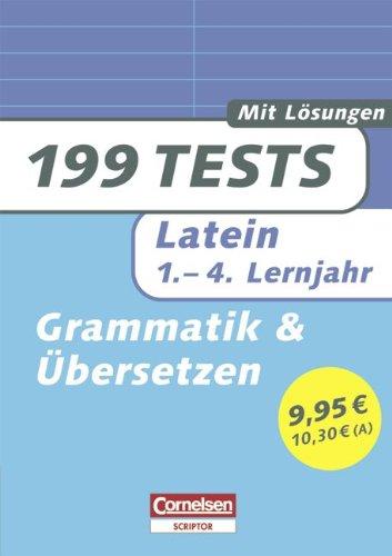 199 Tests: Latein - Grammatik und Übersetzen: 1.-4. Lernjahr. Buch mit Lösungen