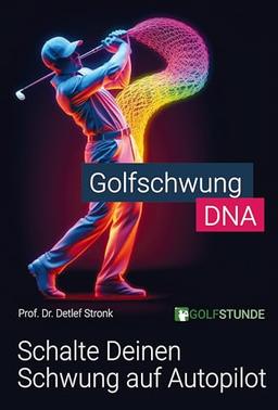 Golfschwung DNA – Schalte Deinen Schwung auf Autopilot