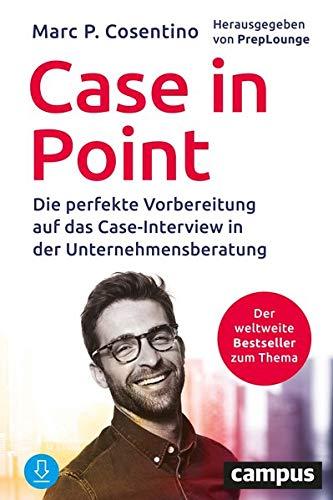 Case In Point: Die perfekte Vorbereitung auf das Case-Interview in der Unternehmensberatung