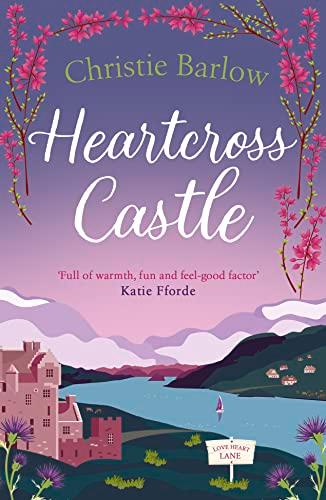 Heartcross Castle: The most heartwarming and feel good romance set in the Highlands – the perfect Scottish escape! (Love Heart Lane)