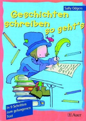 Geschichten schreiben - so geht`s. In 9 Schritten zum gelungenen Text. (Lernmaterialien)