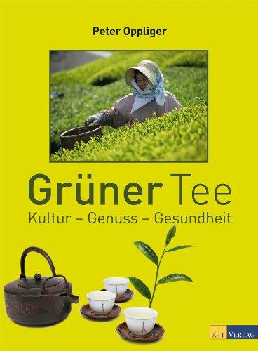 Grüner Tee: Kultur - Genuss - Gesundheit