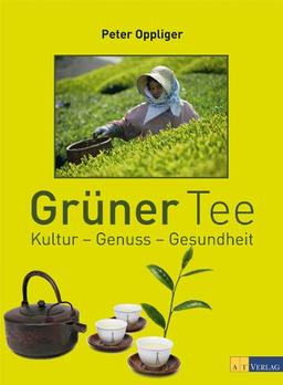 Grüner Tee: Kultur - Genuss - Gesundheit