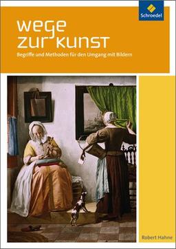 Wege zur Kunst: Begriffe und Methoden für den Umgang mit Bildern: Schülerband