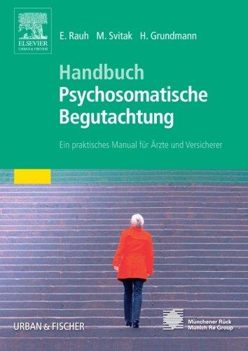 Handbuch Psychosomatische Begutachtung: Ein praktisches Manual für Ärzte und Versicherer