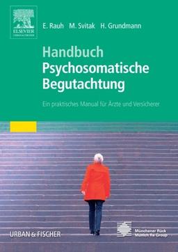 Handbuch Psychosomatische Begutachtung: Ein praktisches Manual für Ärzte und Versicherer