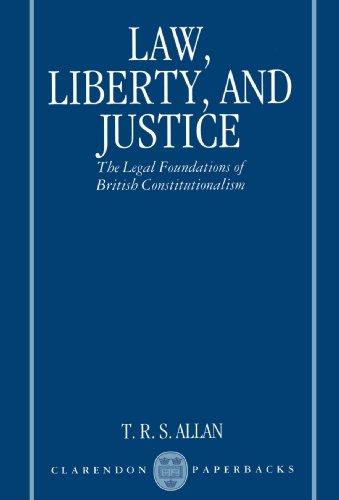 Law, Liberty, and Justice: The Legal Foundations of British Constitutionalism (Clarendon Paperbacks)